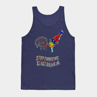 Stop Thinking start drinking Tank Top